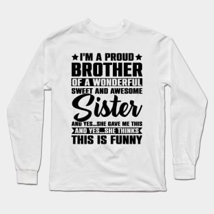 I'm A Proud Brother Of A Wonderful Sweet And Awesome Sister Long Sleeve T-Shirt